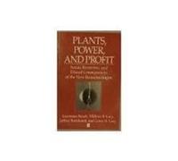 Plants, Power And Profit: Social, Economic and Ethical Consequences of the New Biotechnologies