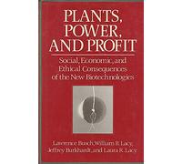 Plants Power & Profit: Social, Economic and Ethical Consequences of the New Biotechnologies
