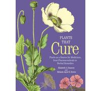 Plants That Cure - Plants as a Source for Medicines, from Pharmaceuticals to Herbal Remedies
