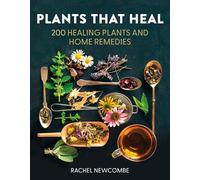 Plants That Heal – 200 Healing Plants and Home Remedies
