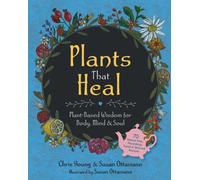 Plants That Heal : Plant-Based Wisdom for Body, Mind & Soul