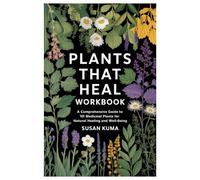 Plants That Heal Workbook: A Comprehensive Guide to 101 Medicinal Plants for Natural Healing and well-being