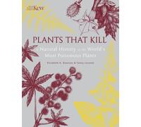 Plants That Kill : A Natural History of the World’s Most Poisonous Plants