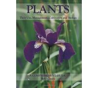 Plants: Their Use, Management, Cultivation and Biology - A Comprehensive Guide