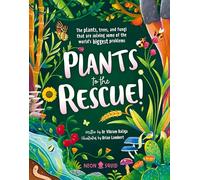 Plants to the Rescue! : The Plants, Trees, and Fungi That Are Solving Some of the World's Biggest Problems