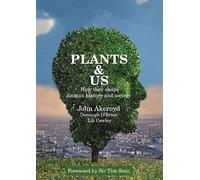 Plants & Us: how they shape human history & society