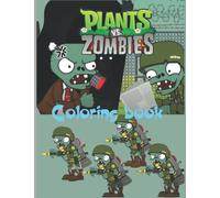Plants vs Zombies Coloring Book: Designs for Everyone To Relax And Have Fun, An Awesome Book For Kids Loving Plants Vs Zombies, Gifts For Adults, Kids, Teens and Fans