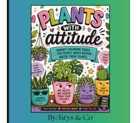 Plants with Attitude: Funny Plant Coloring Book for Adults: Snarky Houseplants, Passive-Aggressive Quotes, Easy Relaxing Designs & Stress Relief