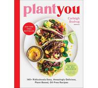 Plantyou: 140+ Ridiculously Easy, Amazingly Delicious Plant-Based Oil-Free