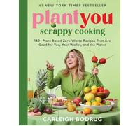 PlantYou: Scrappy Cooking : 140+ Plant-Based Zero-Waste - NEW Carleigh Bodrug 2