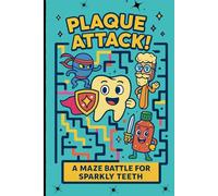Plaque Attack! A Maze Battle for Sparkly Teeth: 50 Puzzles with Solutions for Kids Who Visit the Dentist