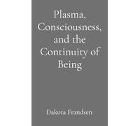 Plasma, Consciousness, and the Continuity of Being: An Exploratory Essay