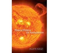 Plasma Physics for Astrophysics – Princeton Series in Astrophysics (66)