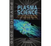 Plasma Science : Advancing Knowledge in the National Interest