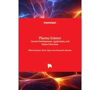 Plasma Science - Current Developments, Applications, and Future Directions