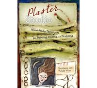 Plaster Studio: Mixed-Media Techniques for Painting, Casting and Carving: Fabric Inspiration & How-To's for the Mixed Media Artist