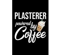 Plasterer Powered by Coffee: Christmas Gift for Plasterer | Funny Plasterer Journal | Best 2019 Christmas Present Lined Journal | 6x9inch 120 pages