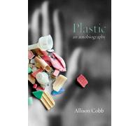Plastic : An Autobiography