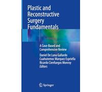 Plastic and Reconstructive Surgery Fundamentals: A Case-Based and Comprehensive Review