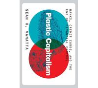 Plastic Capitalism : Banks, Credit Cards, and the End of Financial Control