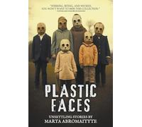 Plastic Faces: A Disturbing Collection of Horror and Supernatural Short Stories (Stories for Late at Night)
