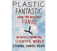 Plastic Fantastic: How the Biggest Fraud in Physics Shook the Scientific World (Macmillan Science)