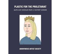 Plastic For The Proletariat: Quips and Doodles from a Factory Worker