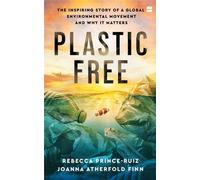 Plastic Free: The Inspiring Story of a Global Environmental Movement and Why It Matters