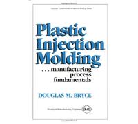 Plastic Injection Molding Manufacturing Process Fundamentals (Fundamentals of Injection Molding)