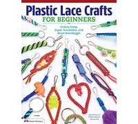 Plastic Lace Crafts for Beginners: Groovy Gimp, Super Scoubidou, and Beast Boondoggle (Design Originals) Master the Essential Techniques of Lacing 4-Strand & 6-Strand Key Chains, Bracelets, & More