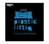 Plastic Little - F.O.I.L. (I Rock)/Hola Plastique