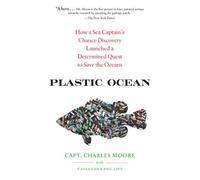 Plastic Ocean: How a Sea Captain's Chance Discovery Launched a Determined Quest to Save the Oceans