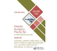 Plastic Surgery Facts: A Revision Guide Volume Two : Hands, Lower Limb, Skin and Soft Tissue, Genitourinary and Trunk, Aesthetic, General Plastic