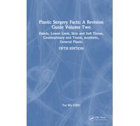 Plastic Surgery Facts: A Revision Guide Volume Two : Hands, Lower Limb, Skin and Soft Tissue, Genitourinary and Trunk, Aesthetic, General Plastic