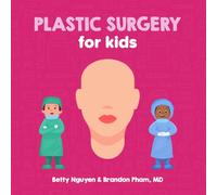 Plastic Surgery for Kids: A Fun Picture Book About Reconstructive and Cosmetic Surgery for Children (Gift for Kids, Teachers, and Medical Students) (Medical School for Kids)