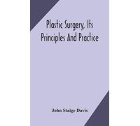 Plastic Surgery, Its Principles And Practice