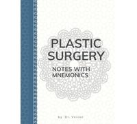 Plastic Surgery Notes & Mnemonics: A High-Yield Clinical Companion: Rapid Recall Tools for Exams, Rotations, and Clinical Practice