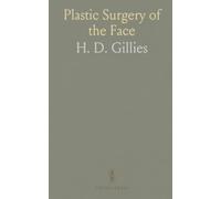 Plastic Surgery of the Face: Based on Selected Cases of War Injuries of the Face, Including Burns; With Original Illustrations