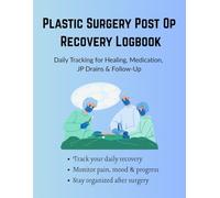 Plastic Surgery Post Op Recovery Logbook: Daily Tracking for Healing, Medication, JP Drains & Follow-Up