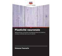 Plasticité neuronale: Mécanismes contrôlant la plasticité dans le système nerveux central de la souris adulte