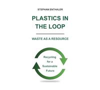 Plastics in the Loop - Waste as a Resource: Recycling for a Sustainable Future