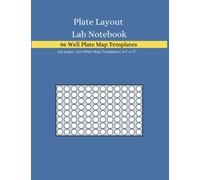 Plate Layout Lab Notebook: 96 Well Plate Map Templates for Cell Culture and Assay Development Sample Tracking: Research Sample Tracking Note Pad For Laboratory Professionals, Lab Techs and Scientists