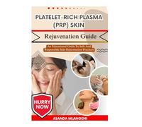 Platelet-Rich Plasma (PRP) Skin Rejuvenation Guide: An Educational Guide To Safe And Responsible Skin Rejuvenation Practices