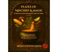Plates of Mischief and Magic Everyday Enchantments For The Table: Master Grimoire (Book 1) 2nd Edition (Plates of Mischief and Magic - the For The Table series)