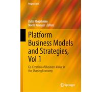Platform Business Models and Strategies, Vol 1: Co-Creation of Business Value in the Sharing Economy (Progress in IS)