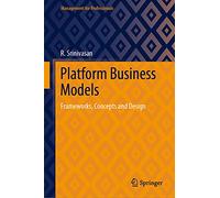 Platform Business Models: Frameworks, Concepts and Design (Management for Professionals)