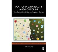 Platform Criminality and Post-Crime : How Cybercrime (and everything else) Changed