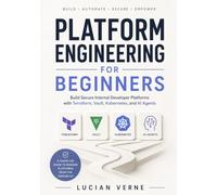 Platform Engineering for Beginners: Build Secure Internal Developer Platforms with Terraform, Vault, Kubernetes, and AI Agents