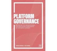 Platform Governance: Navigating the organizational and regulatory complexities of the digital economy