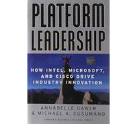 Platform Leadership: How Intel, Microsoft, and Cisco Drive Industry Innovation